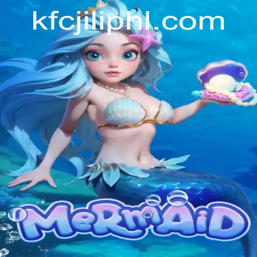 Dive into the Exciting World of the Game 'Mermaid' with KFCJILI